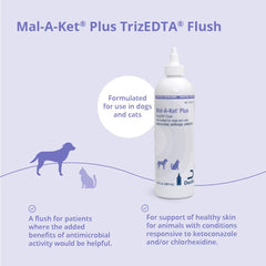 Mal-A-Ket Plus TrizEDTA Flush no-alcohol formula supports gentle cleansing for pets.
