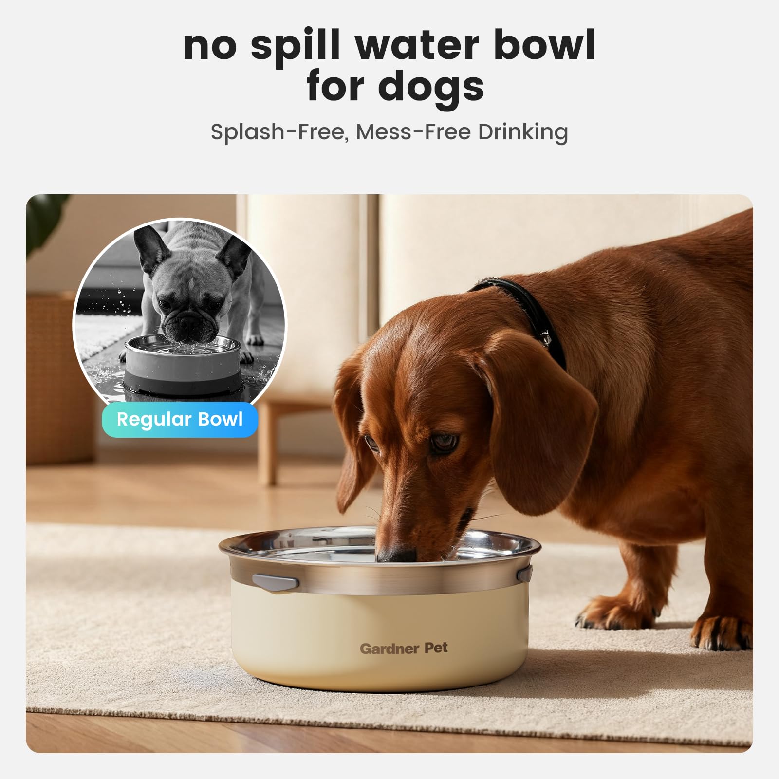 Gardner Pet Slow Water Bowl spill-proof design—keeps floors dry.