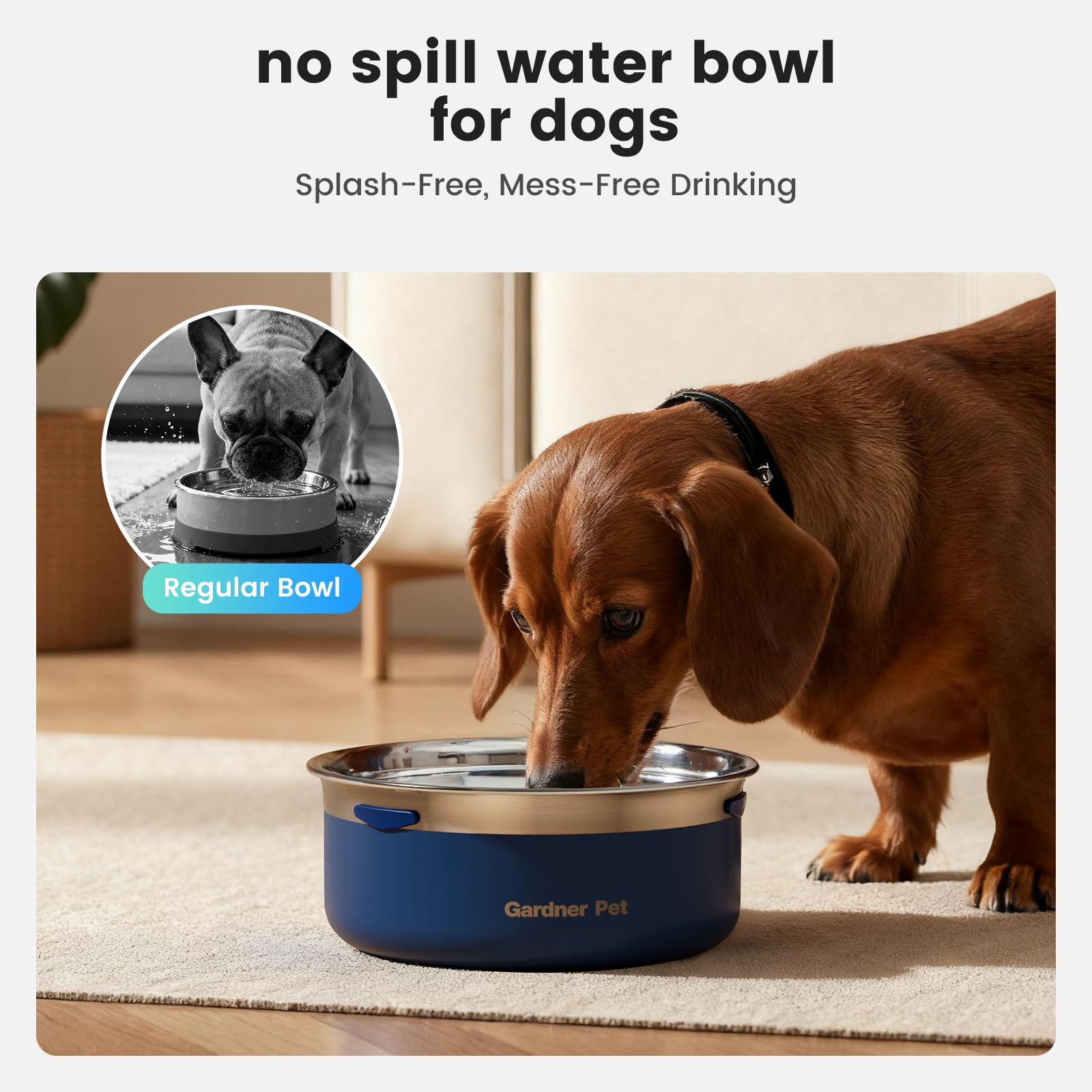 Gardner Pet Slow Water Bowl spill-free design minimizes floor spills.