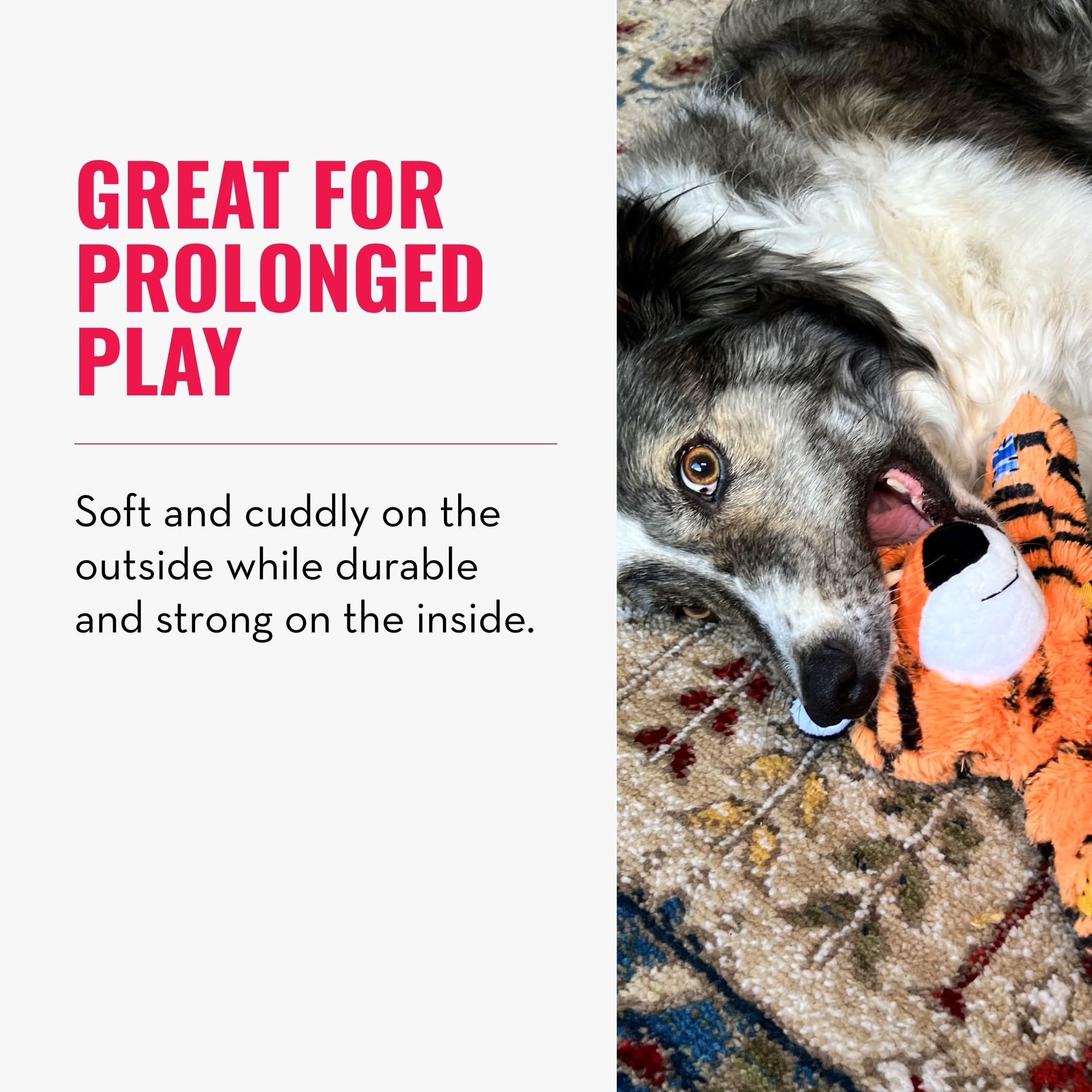 Soft plush exterior and tough interior support gentle teeth and robust chewing