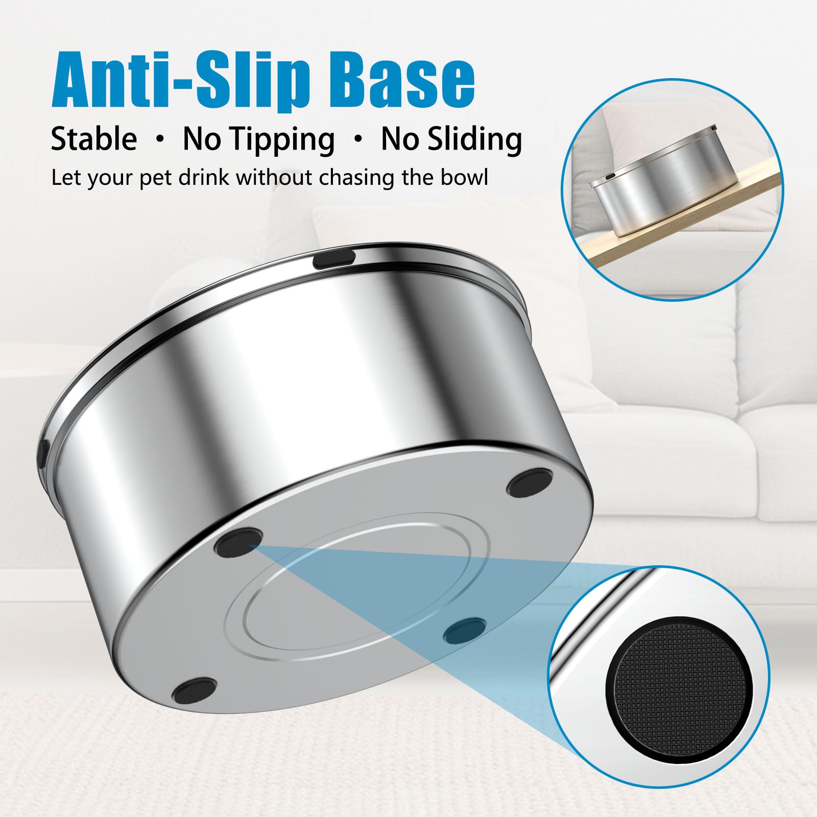 SCHITEC non-slip base stabilizes the bowl during pets' drinking.